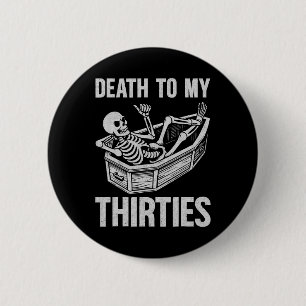 Death To My 30s  6 Cm Round Badge