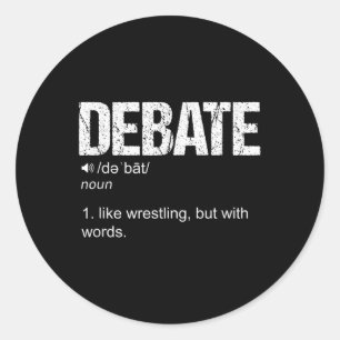 Debate Definition Like A Wrestling But With Words Classic Round Sticker