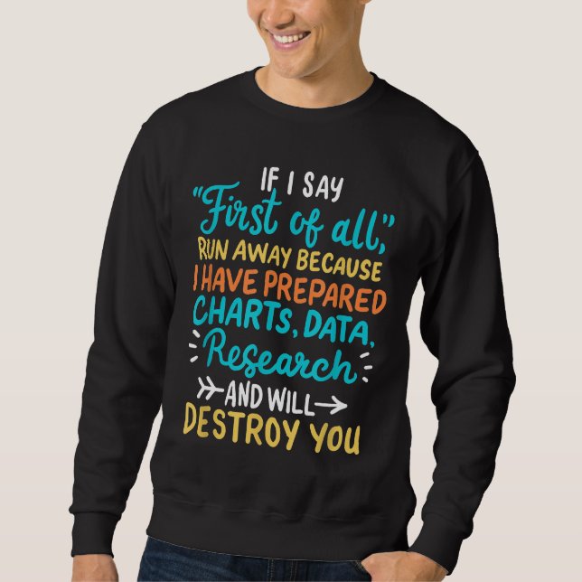 DEBATE If I Say First Of All Run Away Sweatshirt (Front)