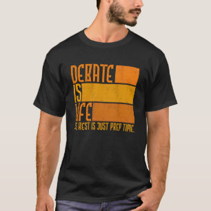 Debate Is Life Rest Just Prep Time Discuss Discou T-Shirt