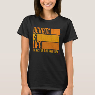 Debate Is Life Rest Just Prep Time Discuss Discour T-Shirt