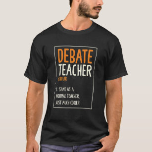 Debate Teacher Arguments Speaking Speech Debates D T-Shirt