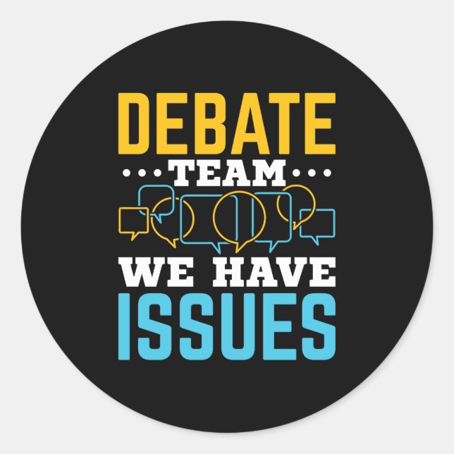 Debate Team We Have Issues Classic Round Sticker (Front)
