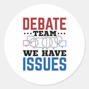 Debate Team We Have Issues Funny Debater Classic Round Sticker