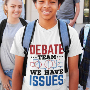 Debate Team We Have Issues Funny Debater T-Shirt