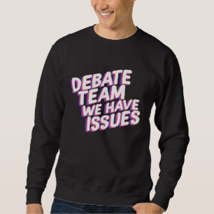 Debate Team We Have Issues Viewpoints Discuss Disc Sweatshirt