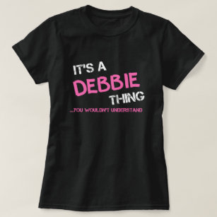 Debbie thing you wouldn't understand T-Shirt