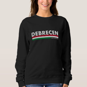 Debrecen Magyarország Hungary Proud Hungarian Flag Sweatshirt