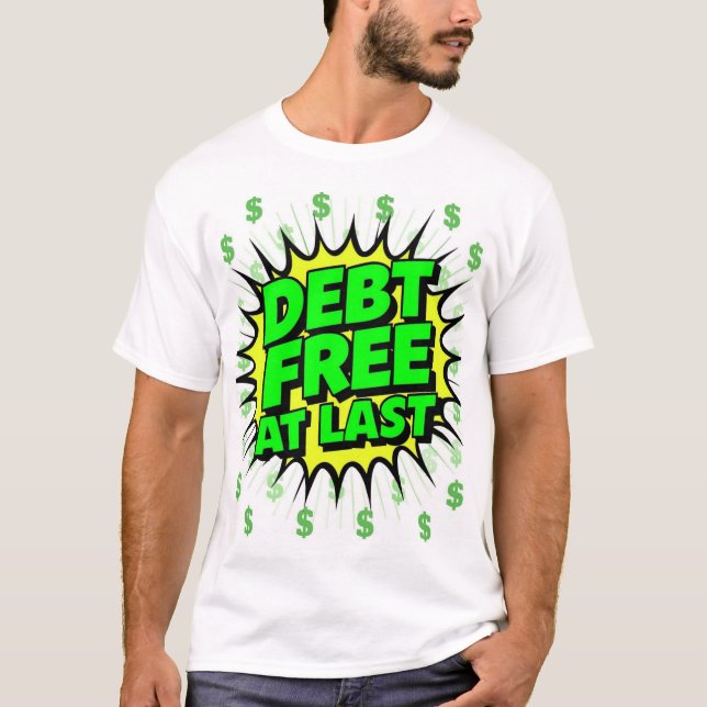 Debt Free At Last  T-Shirt (Front)