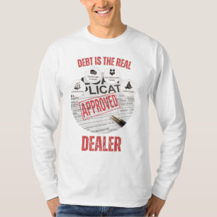 Debt Is The Real Dealer™ Approved to Be Owned T-Shirt
