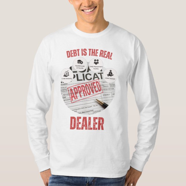 Debt Is The Real Dealer™ Approved to Be Owned T-Shirt (Front)