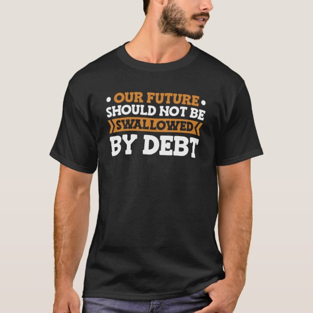 Debt Sarcastic - Free Education Student Loan T-Shirt (Front)