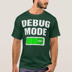 Debug Mode On Debugging Nerds Coding Programmers T-Shirt
