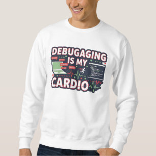 Debugging Is My Cardio – Funny Programmer T-Shirt Sweatshirt