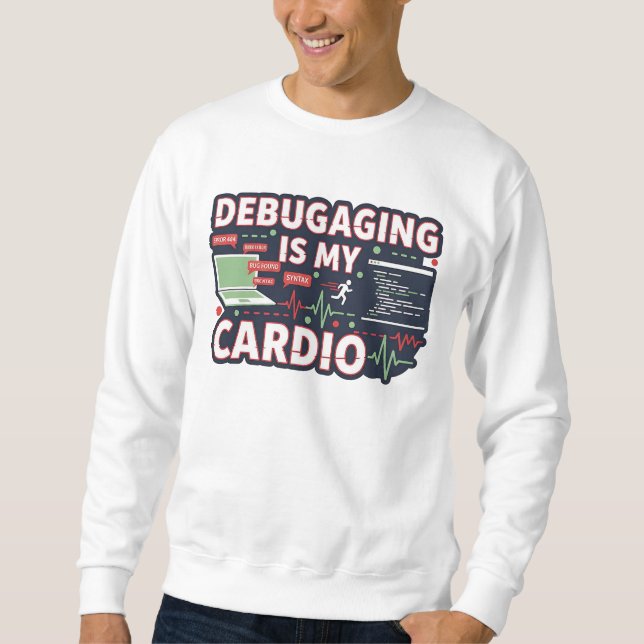Debugging Is My Cardio – Funny Programmer T-Shirt Sweatshirt (Front)