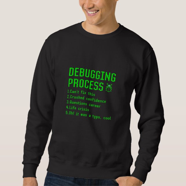 Debugging Process List Computer Programming Coder  Sweatshirt (Front)