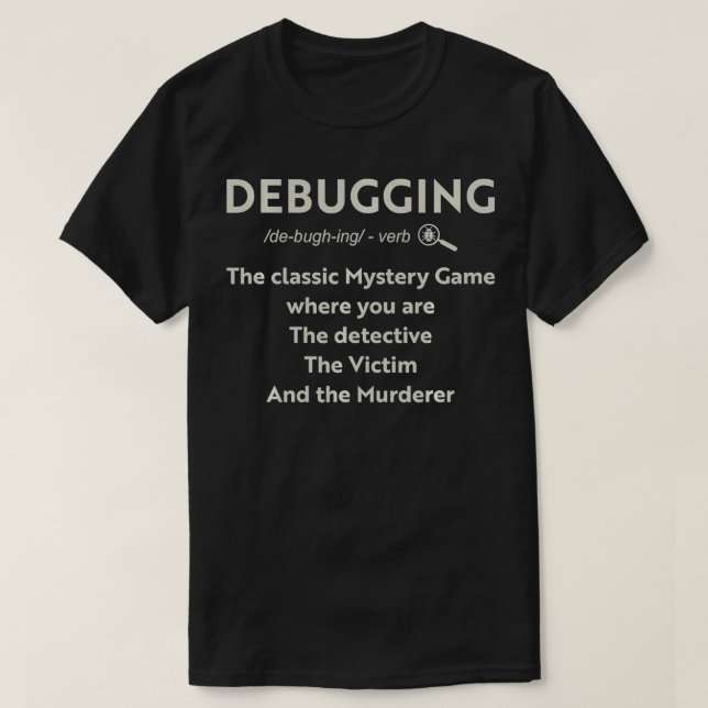 Debugging The Classic Mystery Game Where You Are T T-Shirt (Design Front)