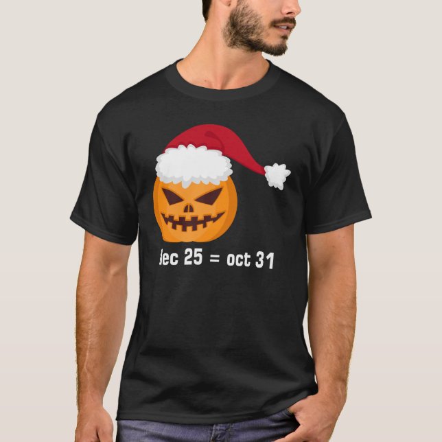 Dec 25 To Oct 31 Halloween And Christmas T-Shirt (Front)