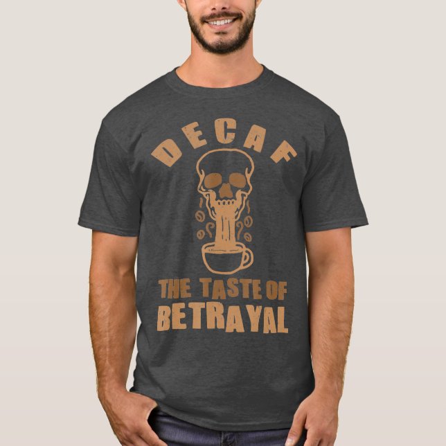 Decaf Coffee Decaffeinated Gift Idea for Coffee T-Shirt (Front)