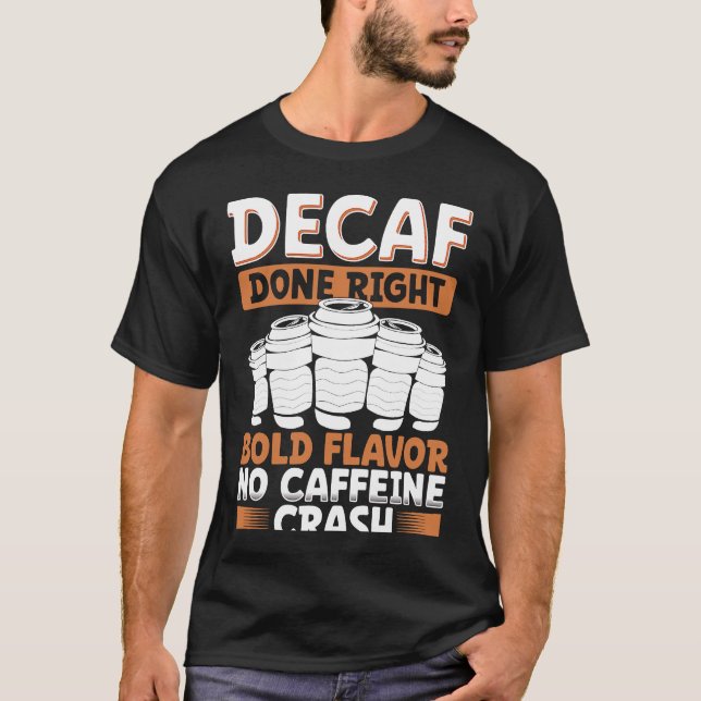 Decaf Done Right Bold Flavour No Caffeine Crash De T-Shirt (Front)