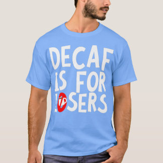 Decaf Is For Losers Premium T-Shirt