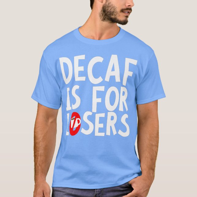 Decaf Is For Losers Premium T-Shirt (Front)