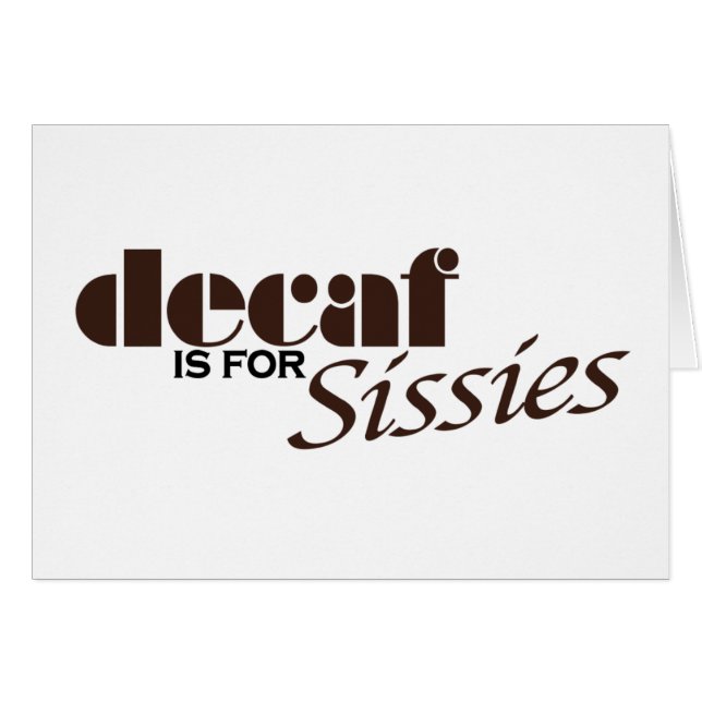 Decaf Is For Sissies (Front Horizontal)