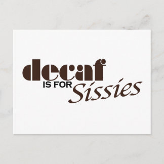 Decaf Is For Sissies Postcard