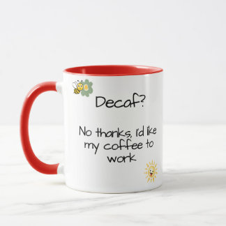 "Decaf? No Thanks, I'd Like My Coffee to Work" Mug