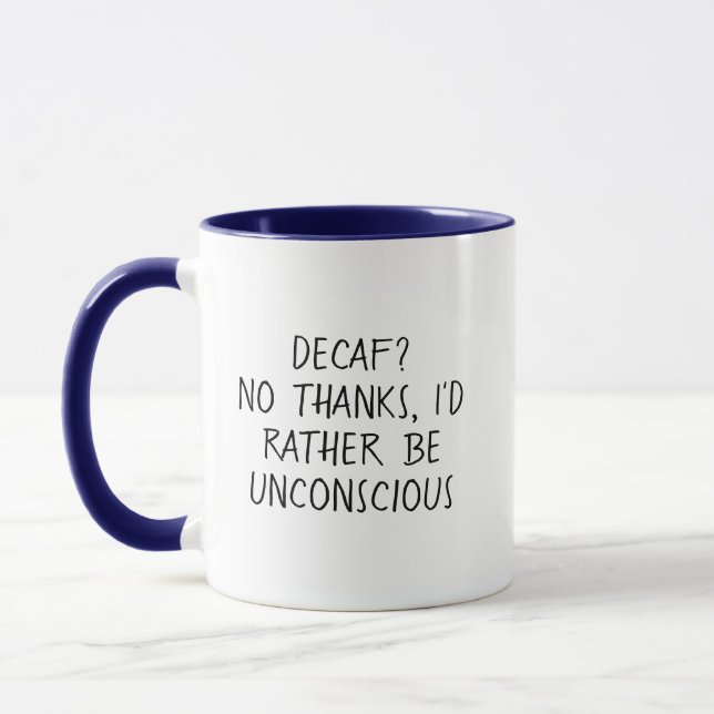 Decaf? No thanks, I'd rather be unconscious Mug (Left)