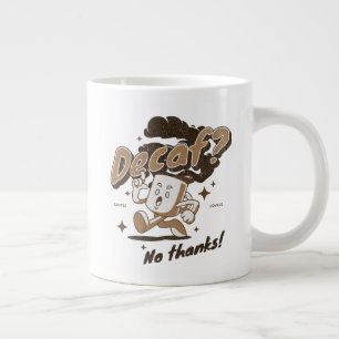 Decaf? No thanks! Large Coffee Mug