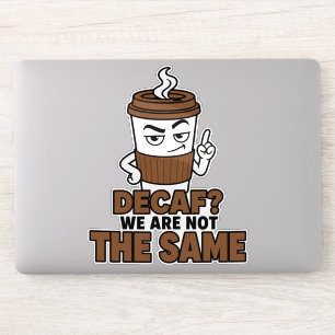 Decaf We Are Not The Same Funny Coffee Sticker