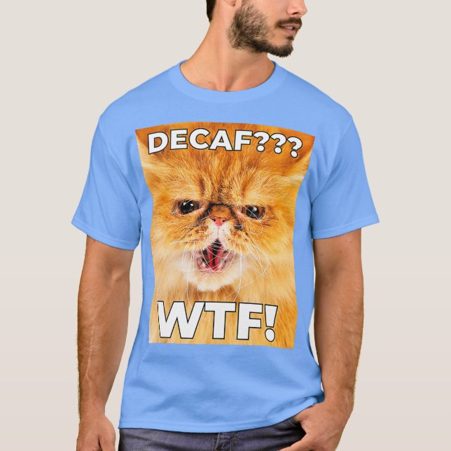 DECAF WTF - Funny Decaf Coffee Cat Shirt (Front)