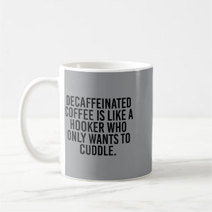 Decaffeinated Coffee Is Like A Crazy Friend Who Mug