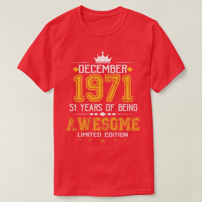 December 1971 51 Years Of Being Awesome Limited Ed T-Shirt (Design Front)
