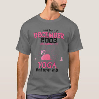 December 2003 With A Passion For Yoga That Never E T-Shirt