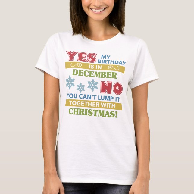 December Birthday Christmas Humour T-Shirt (Front)