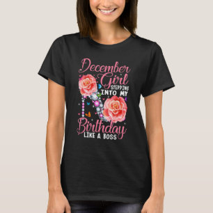 December Girl Stepping Into My Birthday Like A Bos T-Shirt