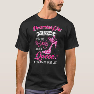 December Girl Stepping Into My Birthday Like A Que T-Shirt