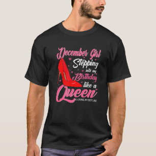 December Girl Stepping Into My Birthday Like A Que T-Shirt