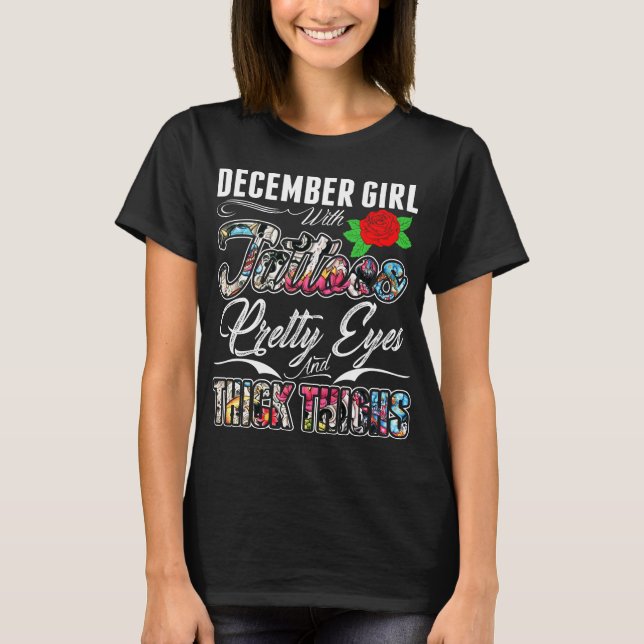 December Girl With Tattoos Pretty Eyes And Thick T T-Shirt (Front)