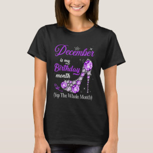 December Is My Birthday Month High Heels Yep The W T-Shirt