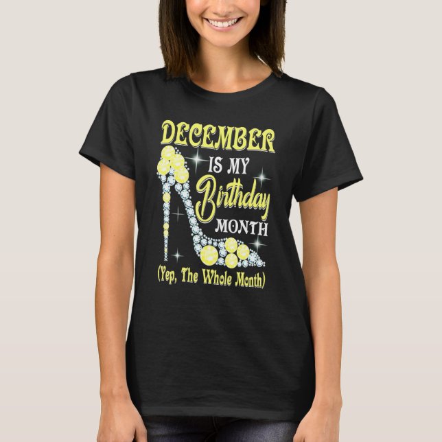 December Is My Birthday Month Yep The Whole Month  T-Shirt (Front)