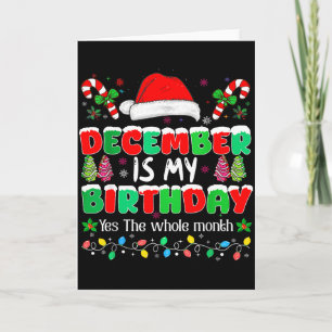 December Is My Birthday Month Yes The Whole Month Card