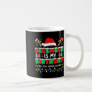 December Is My Birthday Month Yes The Whole Month  Coffee Mug