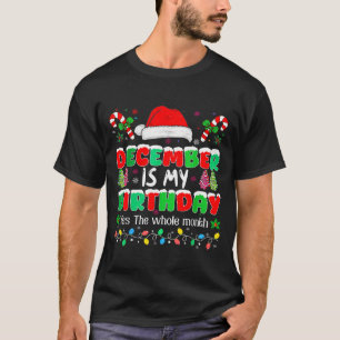 December Is My Birthday Month Yes The Whole Month  T-Shirt