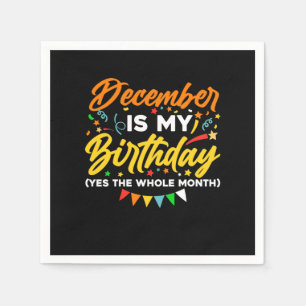 December Is My Birthday The Whole Month December B Napkin