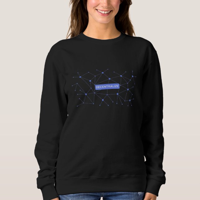 Decentralise Everything Bitcoin Blockchain Peer To Sweatshirt (Front)