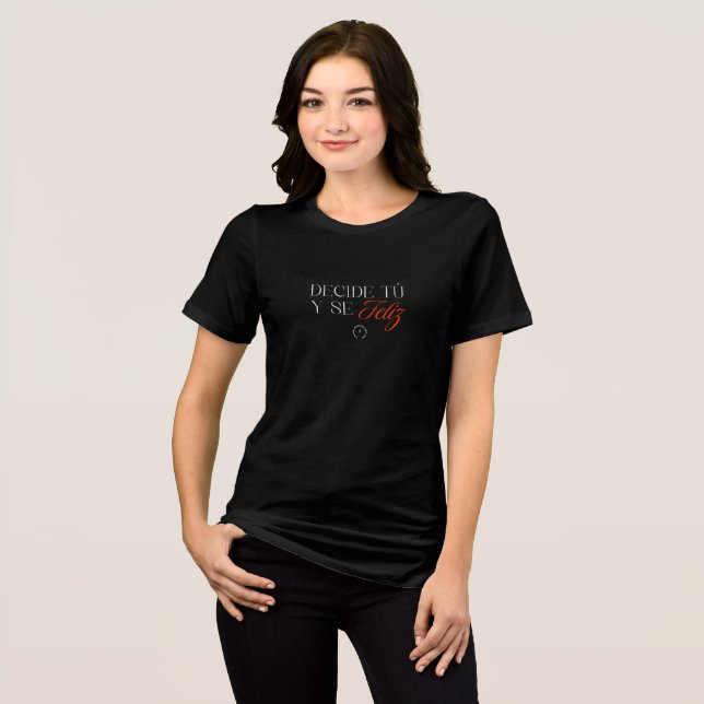 Decide Tu Y Se Feliz Tri-Blend Shirt (Front Full)