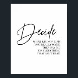 Decide What Kind of Life You Really Want... Poster<br><div class="desc">Decide What Kind of Life You Really Want. Then Say No to Everything That Isn't That</div>